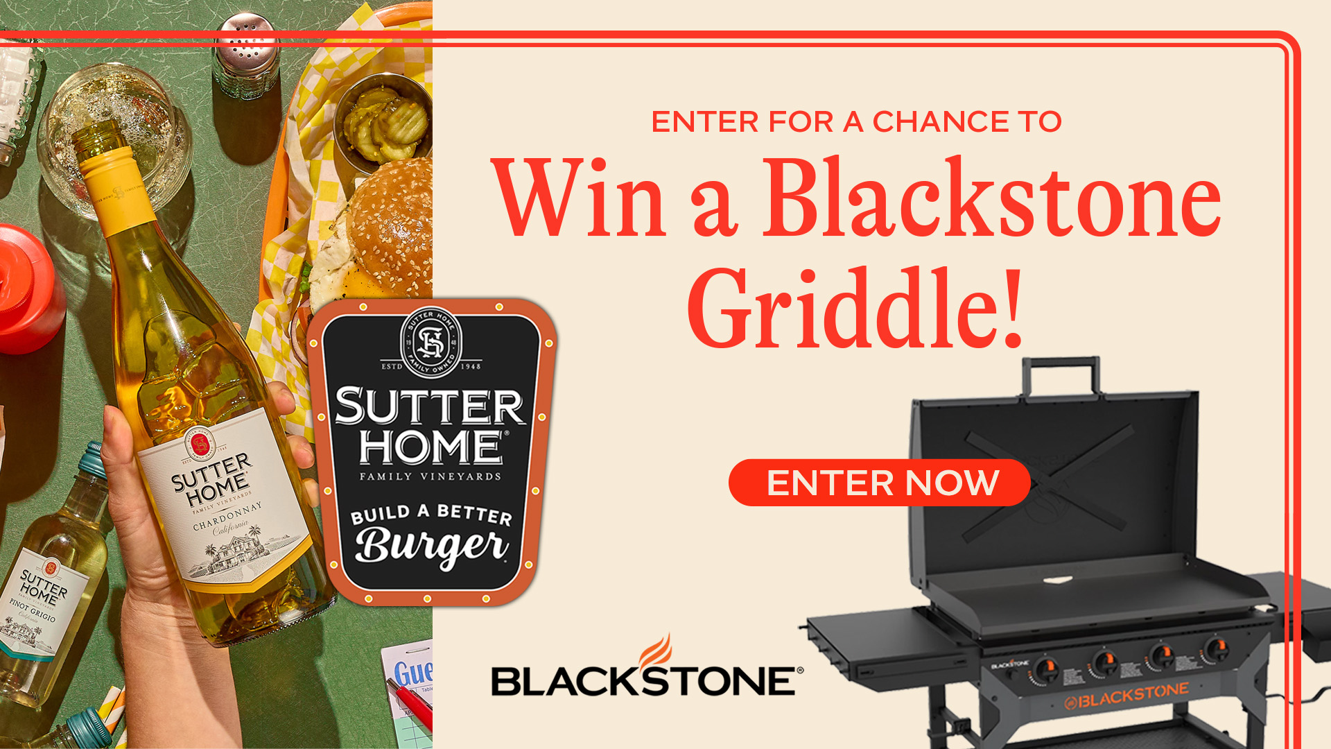 A hand holds bottle of Sutter Home chardonnay next to a black-colored griddle with a logo for the Sutter Home Build a Better Burger competition along with the words "Enter for a chance to win a Blackstone Griddle" and a button that reads "Enter Now"